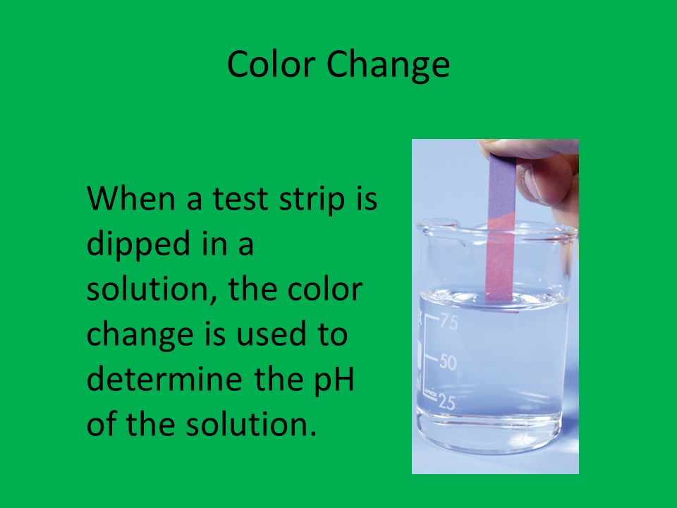 Color+Change+When+a+test+strip+is+dipped+in+a+solution,+the+color+change+is+used+to+determine+the+pH+of+the+solution.