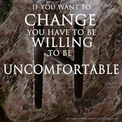 H if you want to change you must accept discomfort