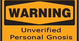 Let's talk Unverified Personal Gnosis