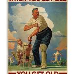 You-dont-stop-playing-when-you-get-old-You-get-old-when-you-stop-playing-Cricket-poster