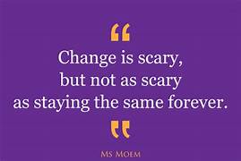 I am scared of change