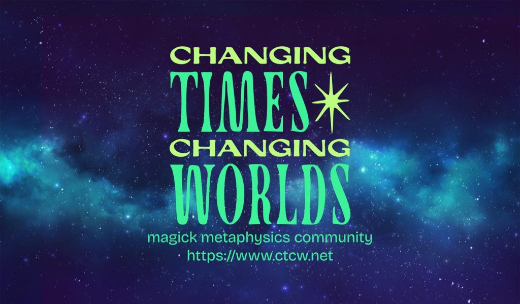 Changing Times Changing Worlds, magick metaphysics and community