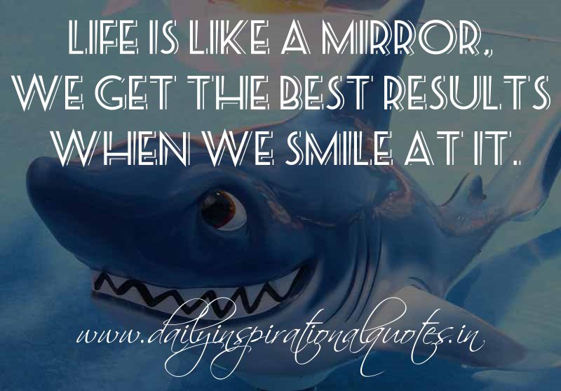 Life is like a mirror
